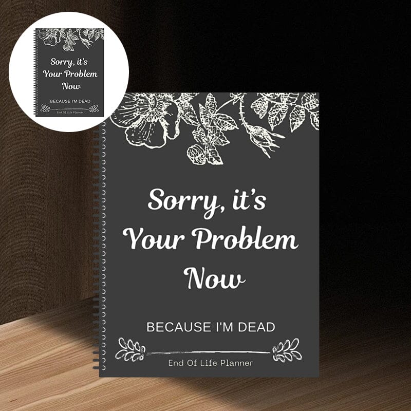 Sorry, it's Your Problem Now , Because I'm Dead